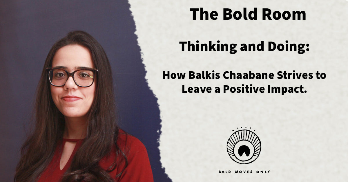 Thinking and Doing: How Balkis Chaabane Strives to Leave a Positive Impact.